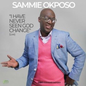 Sammie_Okposo_-_I_Have_Never_Seen_God_Change