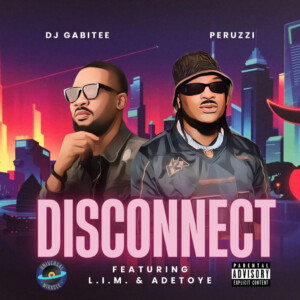 DJ Gabitee & Peruzzi - Disconnect ft. L.I.M. & Adetoye