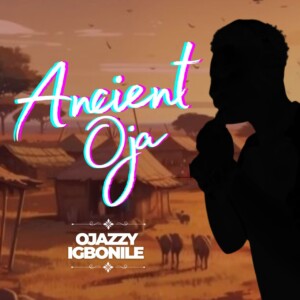 Ojazzyigbonile - Ancient Oja