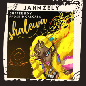 Jahnzely Ft. Supper Boy & Proskid Cascala – Shalewa